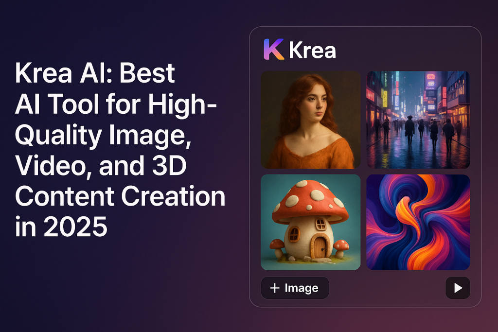 Krea AI Best AI Tool for High-Quality Image, Video, and 3D Content Creation in 2025