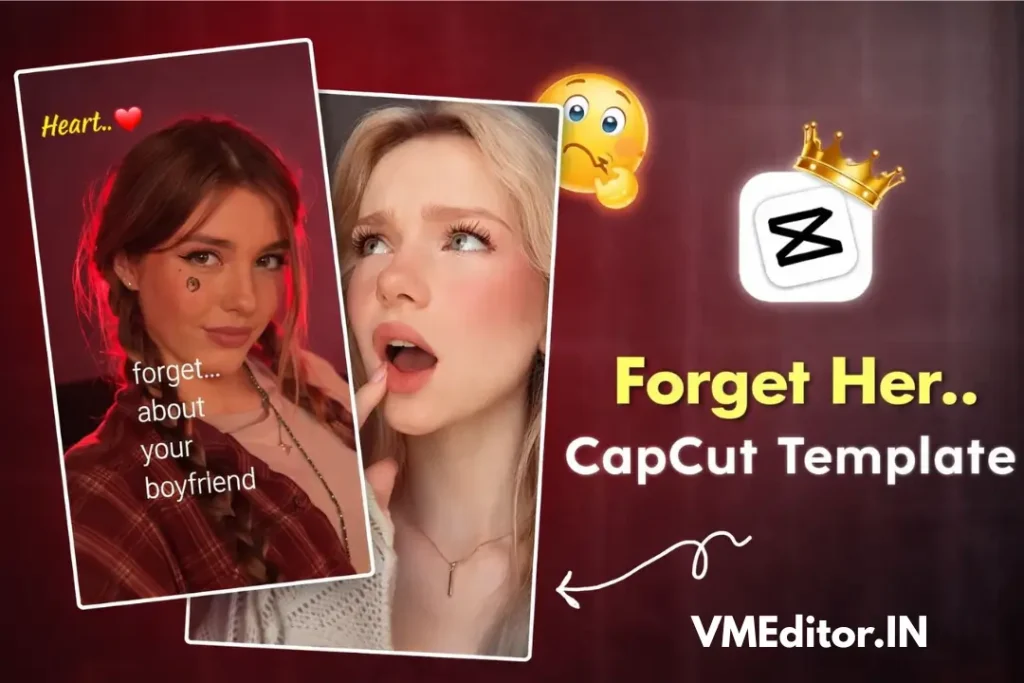 Forget Her CapCut Template