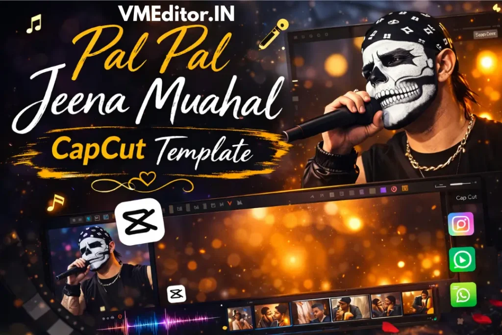 Pal Pal Jeena Muahal CapCut Template